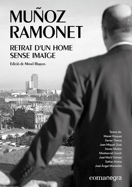 MUOZ RAMONET: RETRAT D?UN HOME SENSE IMATGE