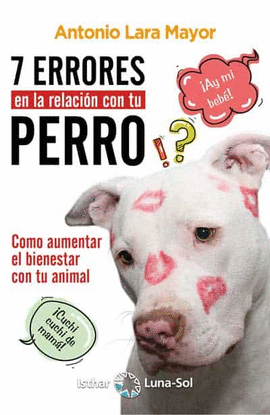 7 ERRORES EN LA RELACI�N CON TU PERRO. COMO AUMENTAR EL BIENESTAR CON TU ANIMAL