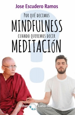 �POR QU� DECIMOS MINDFULNESS CUANDO QUEREMOS DECIR MEDITACI�N?