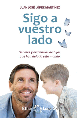 SIGO A VUESTRO LADO. SEALES Y EVIDENCIAS DE HIJOS QUE HAN DEJADO ESTE MUNDO