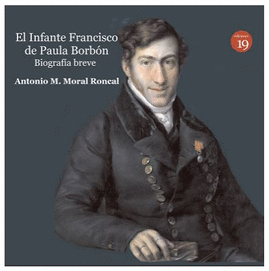 EL INFANTE FRANCISCO DE PAULA BORBN, LEYENDA Y REALIDAD. BIOGRAFA BREVE