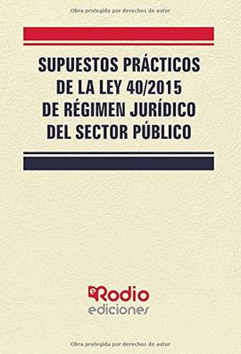 SUPUESTOS PRACTICOS DE LA LEY 40/2015, DE REGIMEN JURIDICO DEL SECTOR PUBLICO.