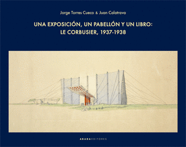 UNA EXPOSICIN, UN PABELLN Y UN LIBRO: LE CORBUSIER, 1937-1938