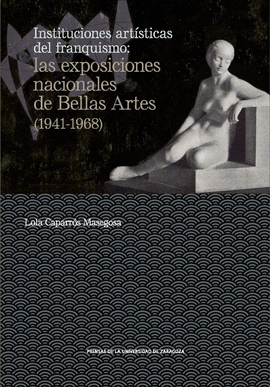 INSTITUCIONES ARTSTICAS DEL FRANQUISMO: LAS EXPOSICIONES NACIONALES DE BELLAS A
