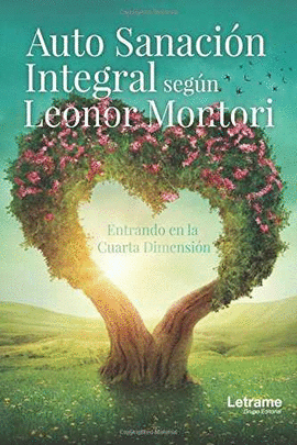 AUTO SANACI�N INTEGRAL SEG�N LEONOR MONTORI. ENTRANDO EN LA CUARTA DIMENSI�N