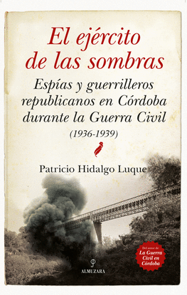 EL EJ�RCITO DE LAS SOMBRAS. ESP�AS Y GUERRILLEROS REPUBLICANOS EN C�RDOBA DURANT