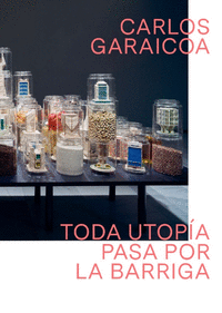 CARLOS GARAICOA. TODA UTOPA PASA POR LA BARRIGA
