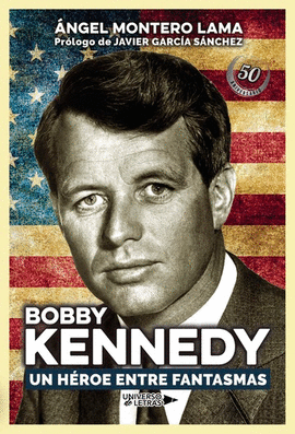 BOBBY KENNEDY. UN H�ROE ENTRE FANTASMAS