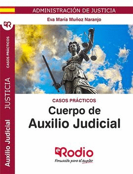 CUERPO DE AUXILIO JUDICIAL DE LA ADMINISTRACION DE JUSTICIA. CASOS PRACTICOS. CU