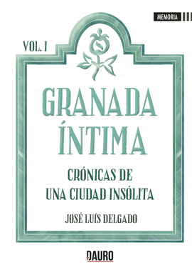 GRANADA NTIMA - CRONICAS DE UNA CIUDAD INSLITA