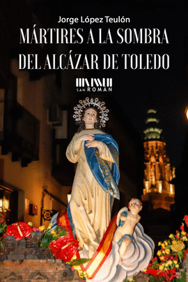 MRTIRES A LA SOMBRA DEL ALCZAR DE TOLEDO