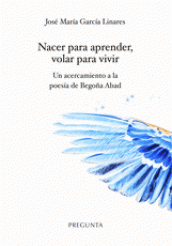 NACER PARA APRENDER, VOLAR PARA VIVIR. UN ACERCAMIENTO A LA POESI