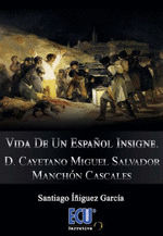 VIDA DE UN ESPAOL INSIGNE. D. CAYETANO MIGUEL SALVADOR MANCHN CASCALES