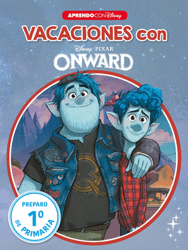 CUADERNO VACACIONES VERANO CON ONWARD (LIBRO EDUCATIVO DISNEY CON ACTIVIDADES)