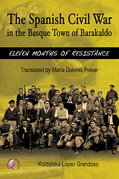 THE SPANISH CIVIL WAR IN THE BASQUE TOWN OF BARAKALDO: ELEVEN MONTHS OF RESISTAN