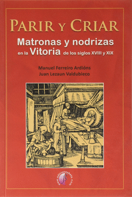 PARIR Y CRIAR. MATRONAS Y NODRIZAS EN LA VITORIA DE LOS SIGLOS XV