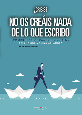 �CR�SIS? NO OS CRE�IS NADA DE LO QUE ESCRIBO. �COMPRU�BELO! CON LA MATEM�TICA