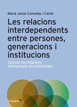 LES RELACIONS INTERDEPENDENTS ENTRE PERSONES, GENERACIONS I INSTITUCIONS