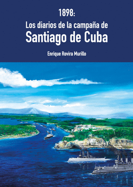 1898: LOS DIARIOS DE LA CAMPA�A DE SANTIAGO DE CUBA