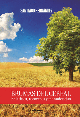 BRUMAS DEL CEREAL. RELATINES, RECOVECOS Y MENUDENCIAS