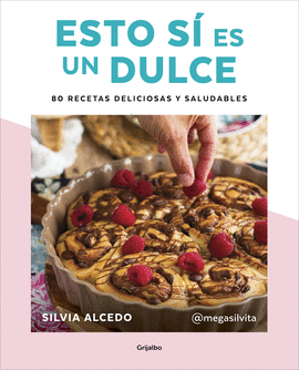 ESTO S ES UN DULCE. 80 RECETAS DELICIOSAS Y SALUDABLES