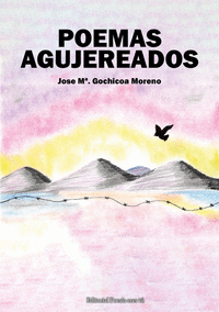 POEMAS AGUJEREADOS. POEMAS, REFLEXIONES Y RELATOS AGUJEREADO
