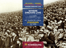 FC BARCELONA STADIUMS. 1899-2019. DONDE VIVEN LOS SUEOS