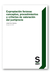 EXPROPIACIN FORZOSA: CONCEPTOS, PROCEDIMIENTOS Y CRITERIOS DE VALORACIN DEL JU