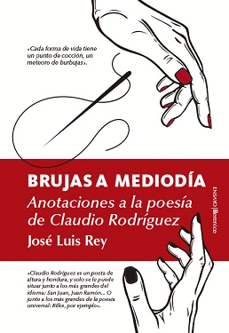 BRUJAS A MEDIODA. ANOTACIONES A LA VIDA Y OBRA DE CLAUDIO RODRGUEZ