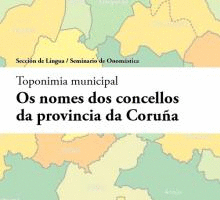 NOMES DOS CONCELLOS DA PROVINCIA DA CORUA. TOPONIMIA MUNICIPAL