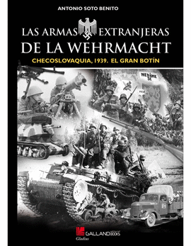 LAS ARMAS EXTRANJERAS DE LA WEHRMACHT. CHECOSLOVAQUIA, 1939. EL GRAN BOTN
