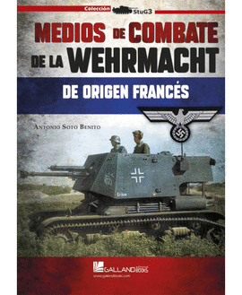 MEDIOS DE COMBATE DE LA WEHRMACHT DE ORIGEN FRANCS