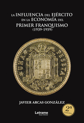 LA INFLUENCIA DEL EJ�RCITO EN LA ECONOM�A DEL PRIMER FRANQUISMO (1939-1959)