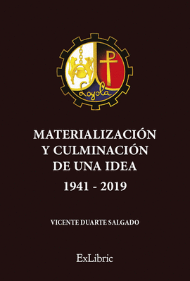LOYOLA. MATERIALIZACIN Y CULMINACIN DE UNA IDEA (1941-2019)