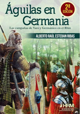 AGUILAS EN GERMANIA CAMPAAS VARO Y GERMNICO EN EL RHIN 2 ED