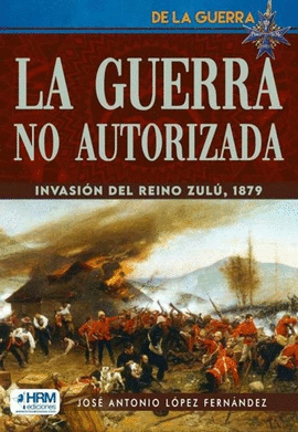 LA GUERRA NO AUTORIZADA. INVASIN REINO ZUL