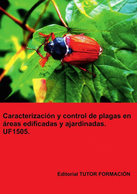 CARACTERIZACI�N Y CONTROL LA PLAGAS EN �REAS EDIFICADAS Y AJARDINADAS. UF1505.