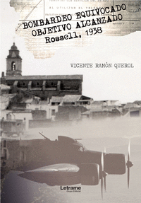 BOMBARDEO EQUIVOCADO. OBJETIVO ALCANZADO. ROSELL, 1938