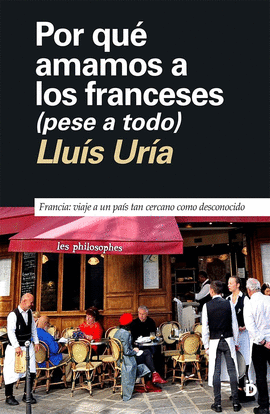 POR QU� AMAMOS A LOS FRANCESES (AUNQUE NOS CAIGAN MAL)