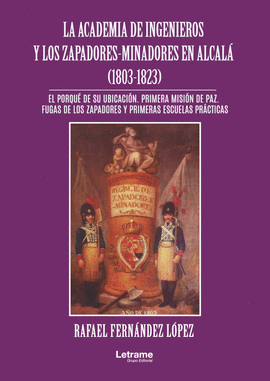 LA ACADEMIA DE INGENIEROS Y LOS ZAPADORES-MINADORES EN ALCAL (1803 -1823)