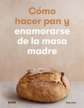C�MO HACER PAN Y ENAMORARSE DE LA MASA MADRE