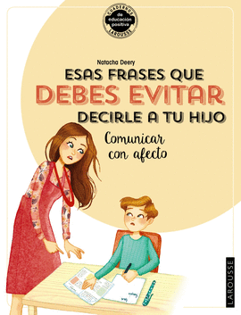 ESAS FRASES QUE DEBES EVITAR DECIRLE A TU HIJO. COMUNICAR CON AFECTO