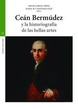 CEÁN BERMÚDEZ Y LA HISTORIOGRAFÍA DE LAS BELLAS ARTES