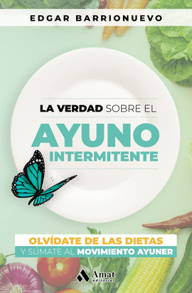 VERDAD SOBRE EL AYUNO INTERMINTENTE, LA