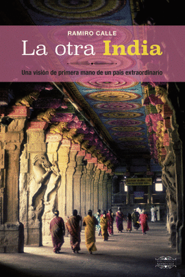 LA OTRA INDIA:UNA VISION PRIMERA MANO PAIS EXTRAORDINARIO