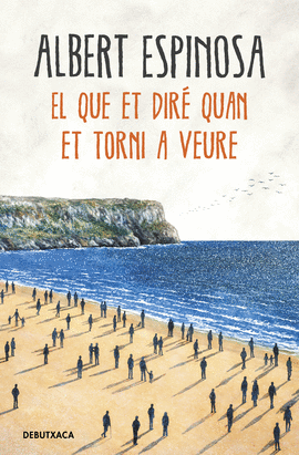 EL QUE ET DIR� QUAN ET TORNI A VEURE