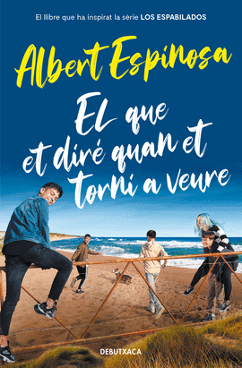 EL QUE ET DIR� QUAN ET TORNI A VEURE (EL LLIBRE QUE VA INSPIRAR LA S�RIE LOS ESP