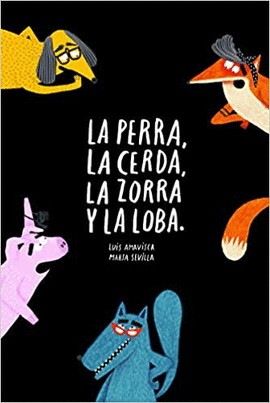 LA PERRA, LA CERDA, LA ZORRA Y LA LOBA