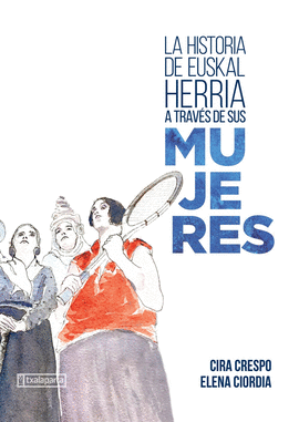 LA HISTORIA DE EUSKAL HERRIA A TRAV�S DE SUS MUJERES