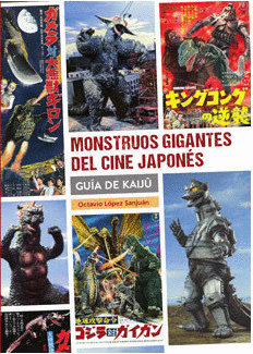MONSTRUOS GIGANTES DEL CINE JAPON�S. GUIA DE KAIJ�